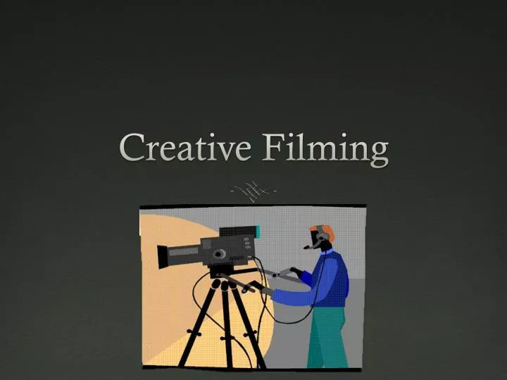 creative filming