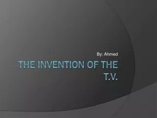 The invention of the T.V.