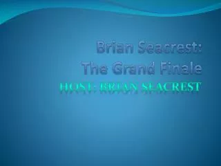 Brian Seacrest : The Grand Finale
