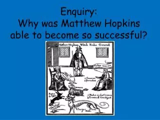 Enquiry: Why was Matthew Hopkins able to become so successful?