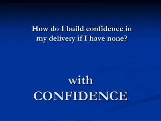 with CONFIDENCE