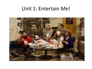 Unit 1: Entertain Me!