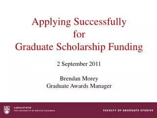 Applying Successfully for Graduate Scholarship Funding 2 September 2011 Brendan Morey