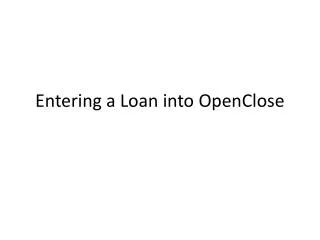 Entering a Loan into OpenClose