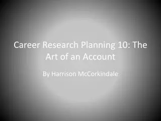 Career Research Planning 10: The Art of an Account