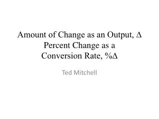 Amount of Change as an Output, ? Percent Change as a Conversion Rate, %?