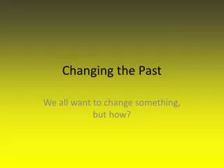 Changing the Past