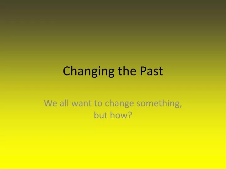 changing the past
