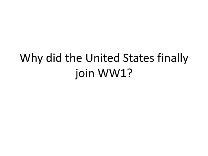 why did the united states finally join ww1