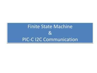 Finite State Machine &amp; PIC-C I2C Communication