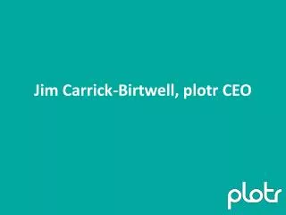 Jim Carrick-Birtwell, plotr CEO