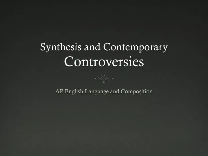 synthesis and contemporary controversies