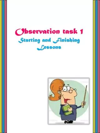 Observation task 1 S tarting and Finishing L essons