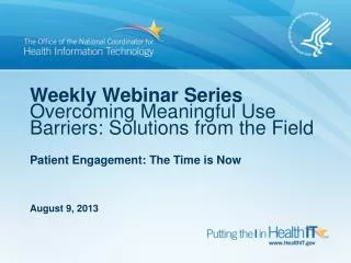 Weekly Webinar Series Overcoming Meaningful Use Barriers: Solutions from the Field