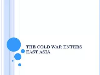 THE COLD WAR ENTERS EAST ASIA