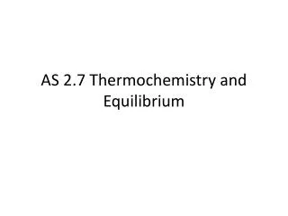 AS 2.7 Thermochemistry and Equilibrium