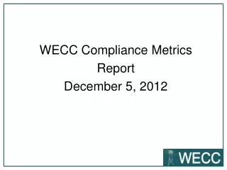 WECC Compliance Metrics Report December 5, 2012