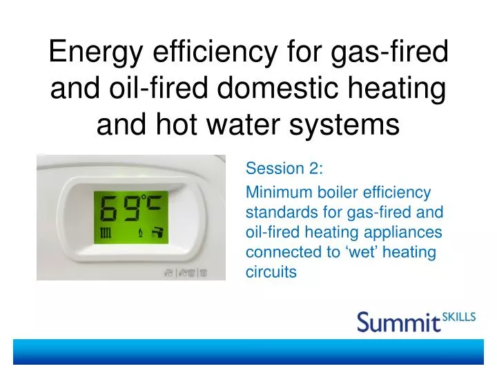energy efficiency for gas fired and oil fired domestic heating and hot water systems