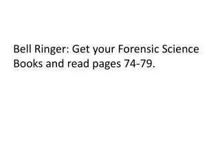 bell ringer get your forensic science books and read pages 74 79