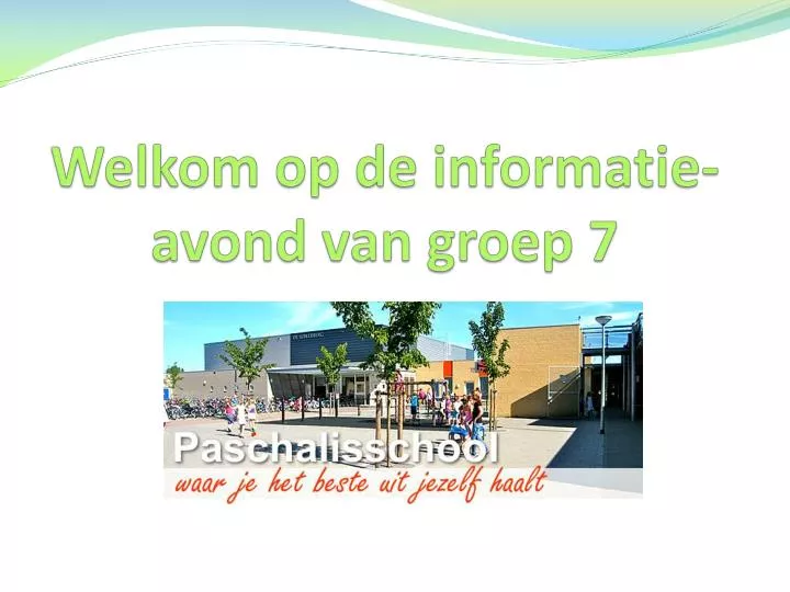 welkom op de informatie avond van groep 7