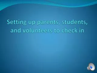 Setting up parents, students, and volunteers to check in