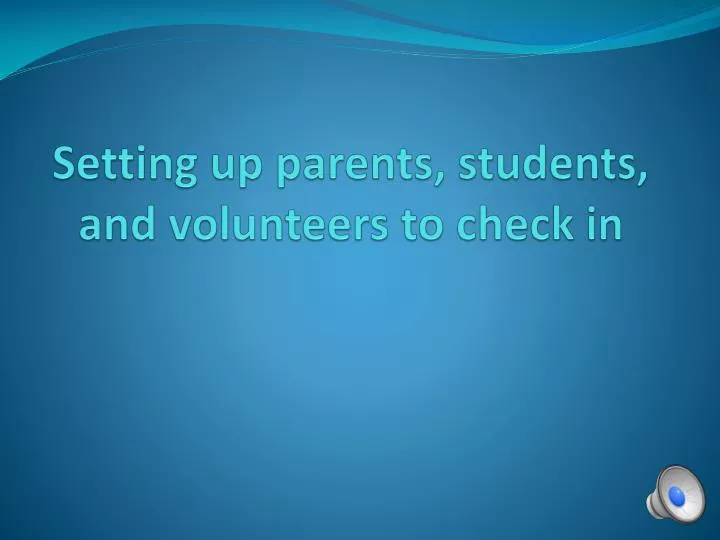 setting up parents students and volunteers to check in