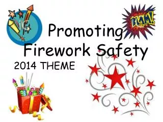 Promoting Firework Safety 2014 THEME