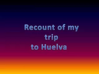 Recount of my trip to Huelva