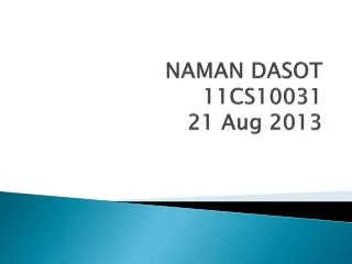 NAMAN DASOT 11CS10031 21 Aug 2013