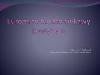 europa to bardzo ciekawy kontynent