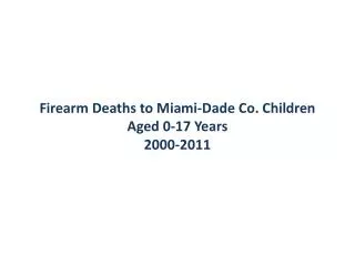 Firearm Deaths to Miami-Dade Co. Children Aged 0-17 Years 2000-2011