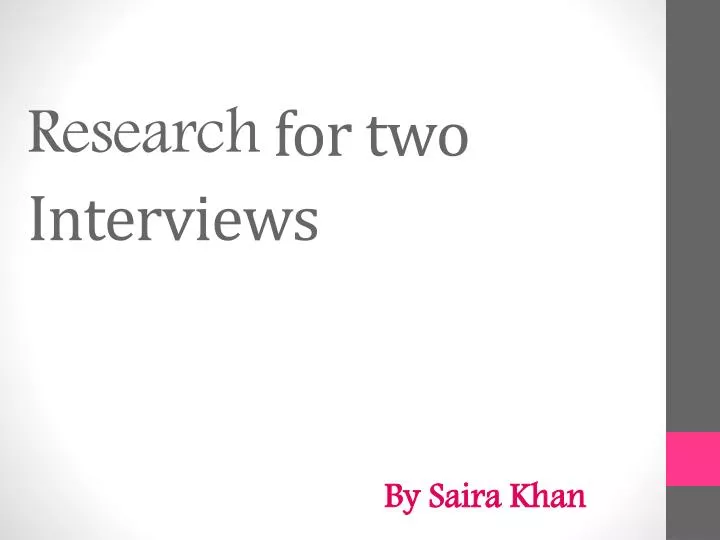 r esearch for two interviews