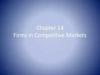 Chapter 14 Firms in Competitive Markets