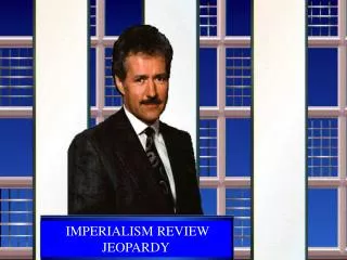 IMPERIALISM REVIEW JEOPARDY