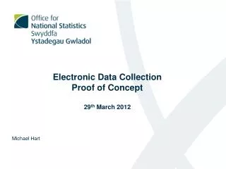 Electronic Data Collection Proof of Concept 29 th March 2012