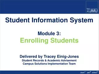 Student Information System Module 3: Enrolling Students Delivered by Tracey Einig-Jones