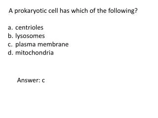 A prokaryotic cell has which of the following? centrioles lysosomes plasma membrane mitochondria