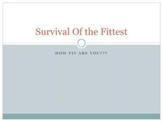 Survival Of the Fittest