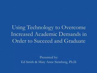Using Technology to Overcome Increased Academic Demands in Order to Succeed and Graduate
