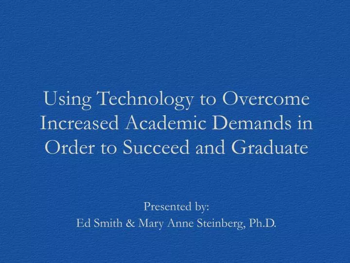 using technology to overcome increased academic demands in order to succeed and graduate