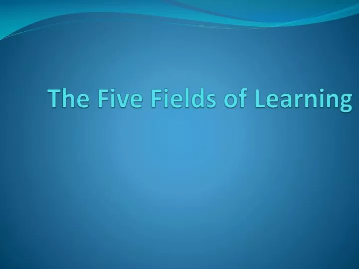 the five fields of learning
