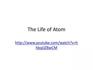 The Life of Atom