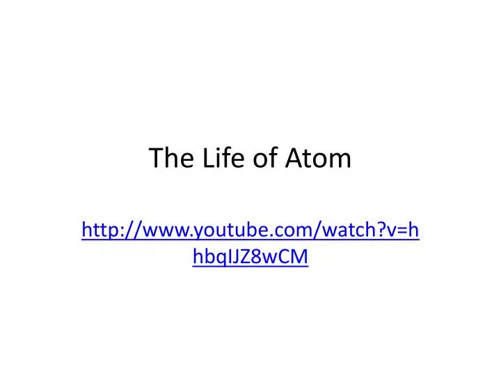 the life of atom