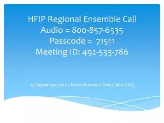 HFIP Regional Ensemble Call Audio = 800-857-6535 Passcode = 71511 Meeting ID: 492-533-786