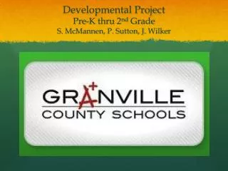 Developmental Project Pre-K thru 2 nd Grade S. McMannen , P. Sutton, J. Wilker