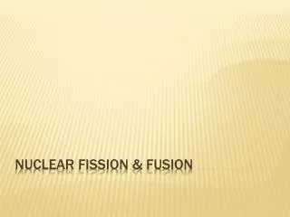 Nuclear fission &amp; fusion