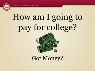 How am I going to pay for college? Got Money?