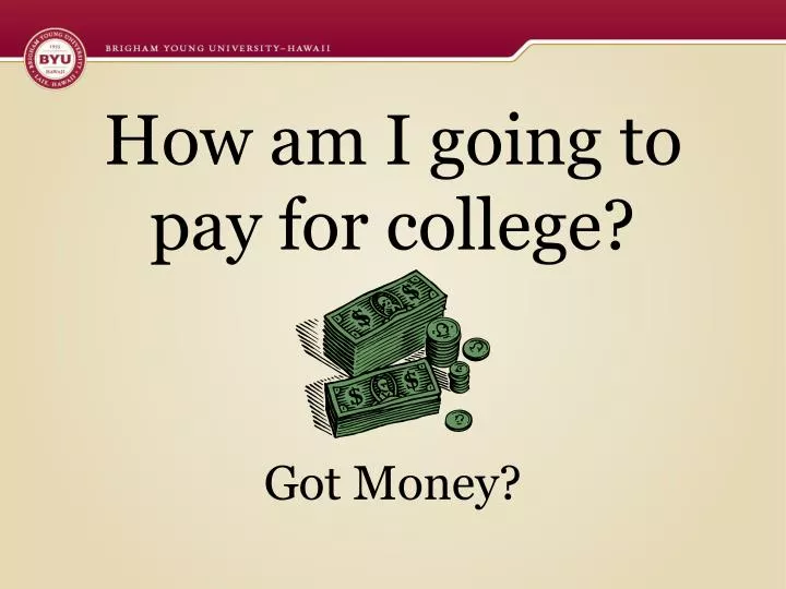 how am i going to pay for college got money