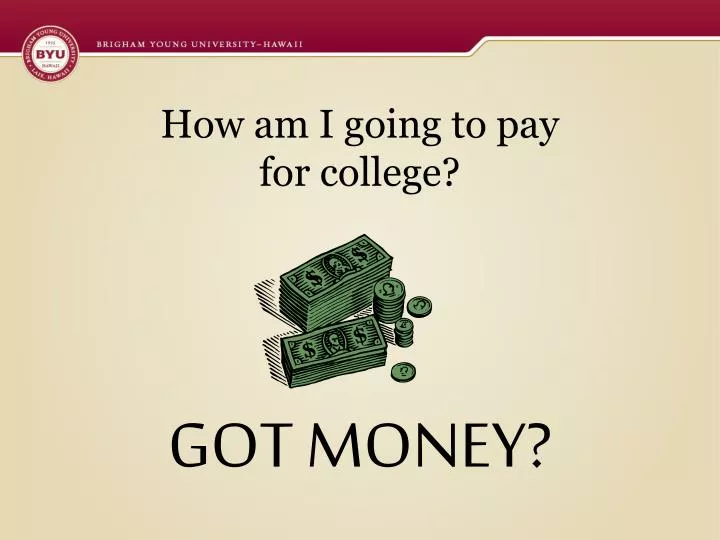 how am i going to pay for college got money