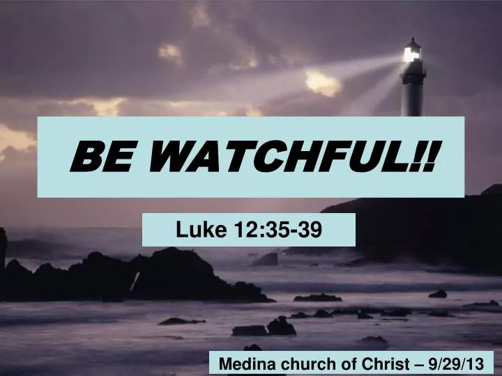 be watchful n